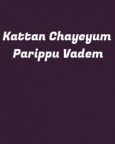 Kattan Chayeyum Parippu Vadem