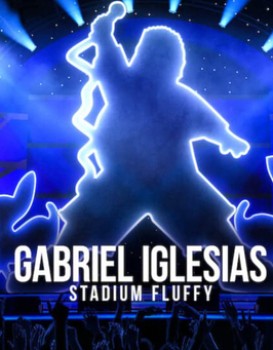 Gabriel Iglesias: Stadium Fluffy